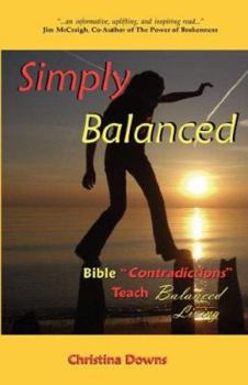 Simply Balanced: Bible "Contradictions" Teach Balanced Living