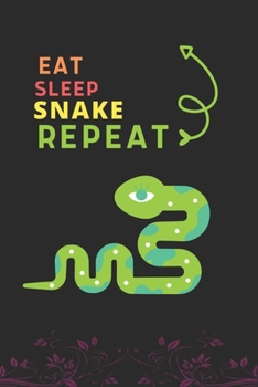 Eat Sleep Snake Repeat: Best Gift for Snake Lovers, 6 x 9 in, 110 pages book for Girl, boys, kids, school, students