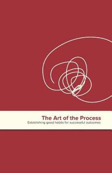 Paperback The Art of the Process: Establishing Good Habits for Successful Outcomes Book