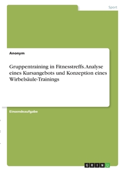 Paperback Gruppentraining in Fitnesstreffs. Analyse eines Kursangebots und Konzeption eines Wirbelsäule-Trainings [German] Book