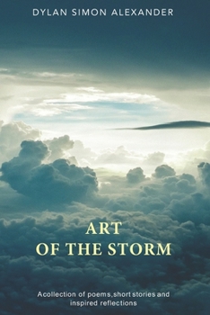 Art of the Storm: A Collection of Divinely Inspired Poems, Short Stories, Contemplations, Prayers, Mantras & Meditation