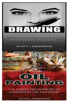 Paperback Drawing & Oil Painting: 1-2-3 Easy Techniques to Mastering Drawing! & 1-2-3 Easy Techniques to Mastering Oil Painting! Book