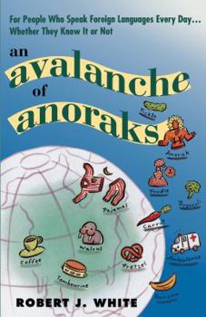 Paperback An Avalanche of Anoraks: For People Who Speak Foreign Languages Every Day...Whether They Know It or Not Book