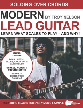 Paperback Modern Lead Guitar: Soloing Over Chords: Learn What to Play - and Why! Book