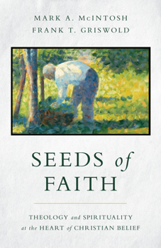 Paperback Seeds of Faith: Theology and Spirituality at the Heart of Christian Belief Book