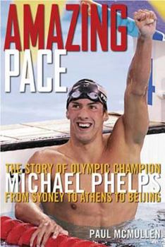 Hardcover Amazing Pace: The Story of Olympic Champion Michael Phelps from Sydney to Athens to Beijing Book