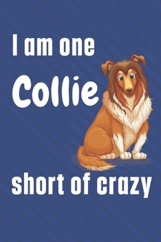 Paperback I am one Collie short of crazy: For Collie Dog Fans Book