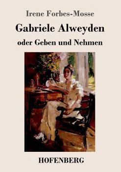 Paperback Gabriele Alweyden oder Geben und Nehmen: Roman [German] Book