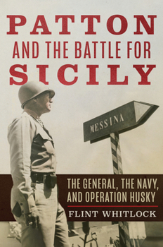 Hardcover Patton and the Battle for Sicily: The General, the Navy, and Operation Husky Book