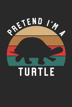 Turtle Notebook - Pretend I'm A Turtle Journal - Turtle Gift for Animal Lovers - Turtle Diary: Medium College-Ruled Journey Diary, 110 page, Lined, 6x9 (15.2 x 22.9 cm)
