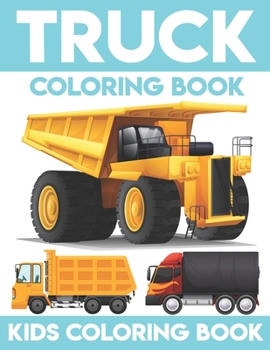 Truck Coloring Book: A Super Amazing Trucks Coloring Activity Book for Kids Ages 6-14.Relaxation And Meditation Designs,Book Size 8.5"x 11".Great Gift for Boys & Girls.