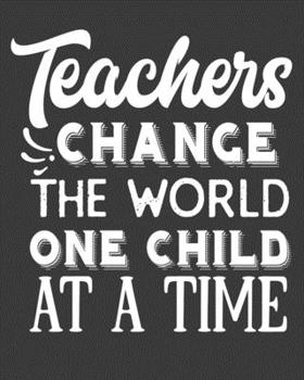 Paperback Teachers change the world one child at a time: teacher lesson planner, teacher planner 2019-2020, teacher planner, teacher gifts, teachers day gift, t Book