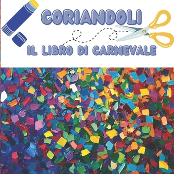 Paperback Coriandoli: Il libro di Carnevale per bambini [Italian] Book