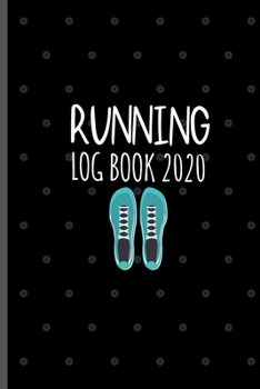 Paperback Running Log Book 2020: 365 Day Runners Daily Log Book - Running Journals Day By Day - Running Training Log - One Year Weekly And Monthly Cale Book