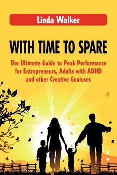 Paperback With Time to Spare: The Ultimate Guide to Peak Performance for Entrepreneurs, Adults with ADHD and other Creative Geniuses Book