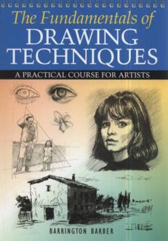 Paperback The Fundamentals of Drawing Techniques: A Practical Course for Artists. Barrington Barber Book