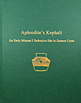 Hardcover Aphrodite's Kephali: An Early Minoan I Defensive Site in Eastern Crete Book