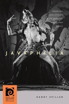 Javaphilia: American Love Affairs with Javanese Music and Dance - Book  of the Music and Performing Arts of Asia and the Pacific