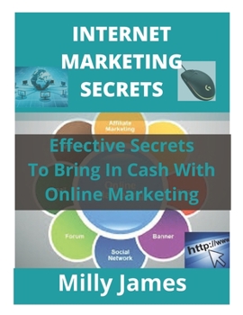 Paperback Internet Marketing Secrets: Effective Secrets To Bring In Cash With Online Marketing Book