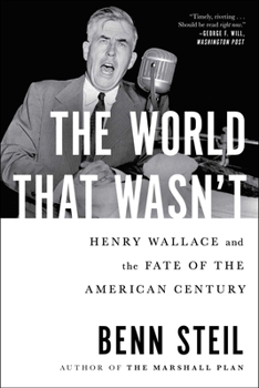 Paperback The World That Wasn't: Henry Wallace and the Fate of the American Century Book