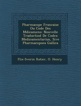 Paperback Pharmacop&#65533;e Francaise Ou Code Des M&#65533;dicamens: Nouvelle Traductiod De Codex Medicamentarius, Sive Pharmacopoea Gallica [French] Book