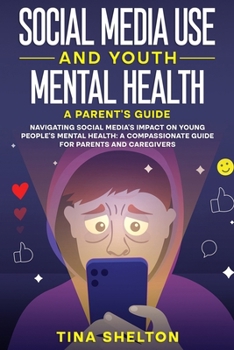 Paperback Social Media Use and Youth Mental Health: Navigating Social Media's Impact on Young People's Mental Health: A Compassionate Guide for Parents and Care Book