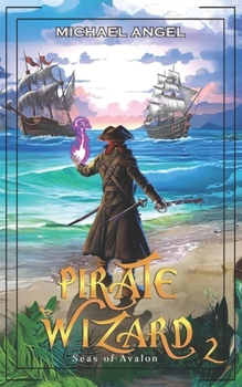 Pirate Wizard 2: An Isekai LitRPG Epic Fantasy (Seas of Avalon) - Book #2 of the Seas of Avalon