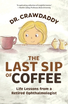 Paperback The Last Sip of Coffee: Life Lessons from a Retired Ophthalmologist Book