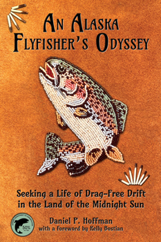 Paperback An Alaska Flyfisher's Odyssey: Seeking a Life of Drag-Free Drift in the Land of the Midnight Sun Book