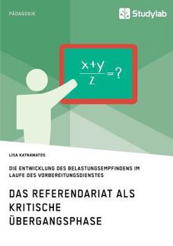 Paperback Das Referendariat als kritische Übergangsphase: Die Entwicklung des Belastungsempfindens im Laufe des Vorbereitungsdienstes [German] Book