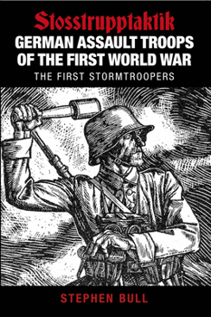 Paperback German Assault Troops of the First World War: Stosstrupptaktik - The First Stormtroopers Book