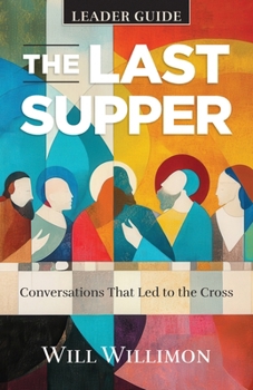 Paperback The Last Supper Leader Guide: Conversations That Led to the Cross Book