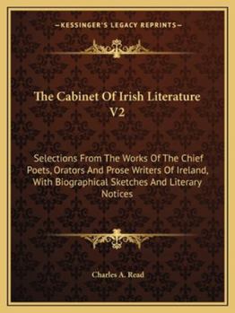 The Cabinet of Irish Literature V2: Selections from the Works of the Chief Poets, Orators and Prose Writers of Ireland, with Biographical Sketches and