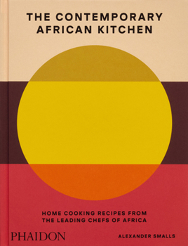 Hardcover The Contemporary African Kitchen: Home Cooking Recipes from the Leading Chefs of Africa Book