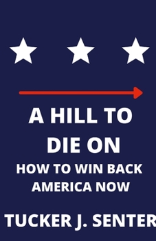 Paperback A Hill to Die On: How To Win Back America Now Book