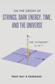 Hardcover On the Origin of the Strings, Dark Energy, Time, and the Universe - The E-theory Book
