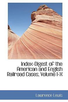 Paperback Index-Digest of the American and English Railroad Cases, Volume I-X Book