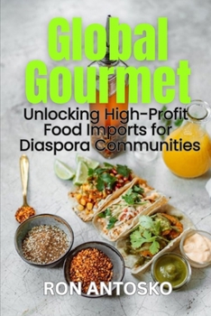 Global Gourmet: Unlocking High-Profit Food Imports for Diaspora Communities