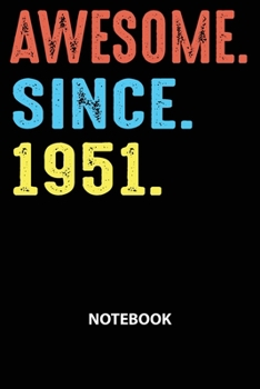 Awesome Since 1951 Notebook: Happy Birthday 68 Years Old Gift For Men and Women-Blank Lined Journal 6x9. Birthday Gift Idea