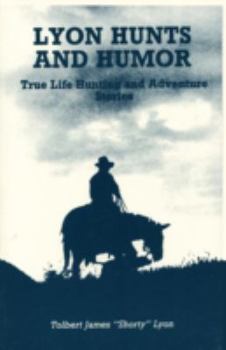 Paperback Lyon Hunts and Humor: True Life Hunting and Adventure Stories Book