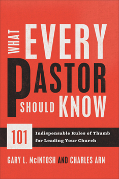 Paperback What Every Pastor Should Know: 101 Indispensable Rules of Thumb for Leading Your Church Book
