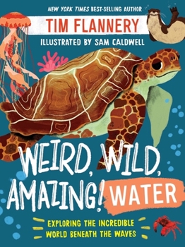 Paperback Weird, Wild, Amazing! Water: Exploring the Incredible World Beneath the Waves Book