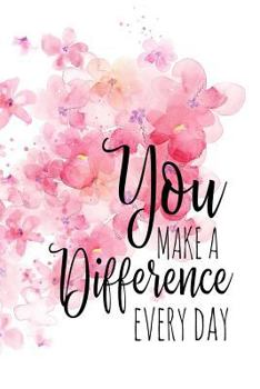 Paperback You Make a Difference Every Day: A Notebook for World Changers Book