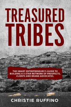 Hardcover Treasured Tribes: The Smart Entrepreneur's Guide to Building a 5-Star Network of Prospects, Clients, and Brand Advocates Book