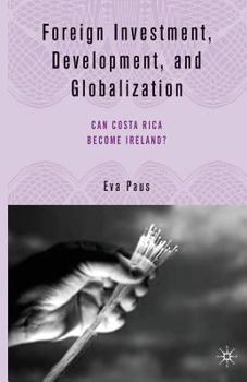 Paperback Foreign Investment, Development, and Globalization: Can Costa Rica Become Ireland? Book