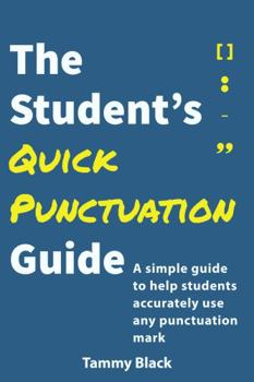 Paperback The Student's Quick Punctuation Guide: A Simple Guide to Help Students Accurately Use Any Punctuation Mark Book