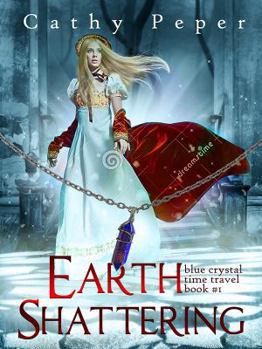 Paperback Earth Shattering: Blue Crystal Time Travel Book #1 (Blue Crystal Time Travel Romance) Book