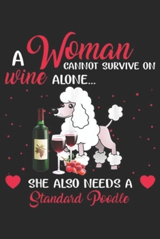 Paperback A woman cannot survive on wine alone? she also needs a standard poodle: Standard Poodle Woman cannot Survive on Wine Alone Journal/Notebook Blank Line Book