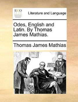 Odes, English and Latin. by Thomas James Mathias.