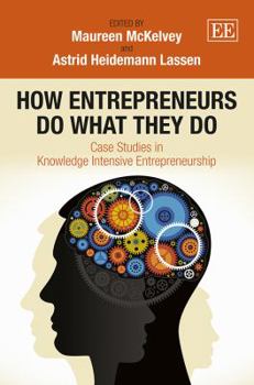 Hardcover How Entrepreneurs Do What They Do: Case Studies in Knowledge Intensive Entrepreneurship Book